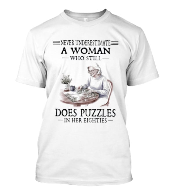 Never Underestimate A Woman Who Still Does Puzzles In Her Eighties T-Shirt