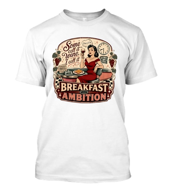 Some Call It Wine Priorities Breakfast With Ambition T-Shirt