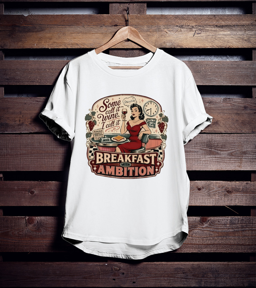 Some Call It Wine Priorities Breakfast With Ambition T-Shirt