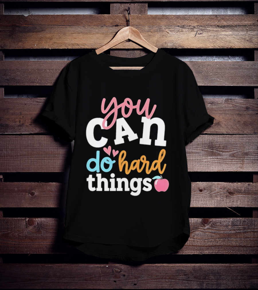 You Can Do Hard Things Teacher Motivational Message With Heart And Apple T-Shirt