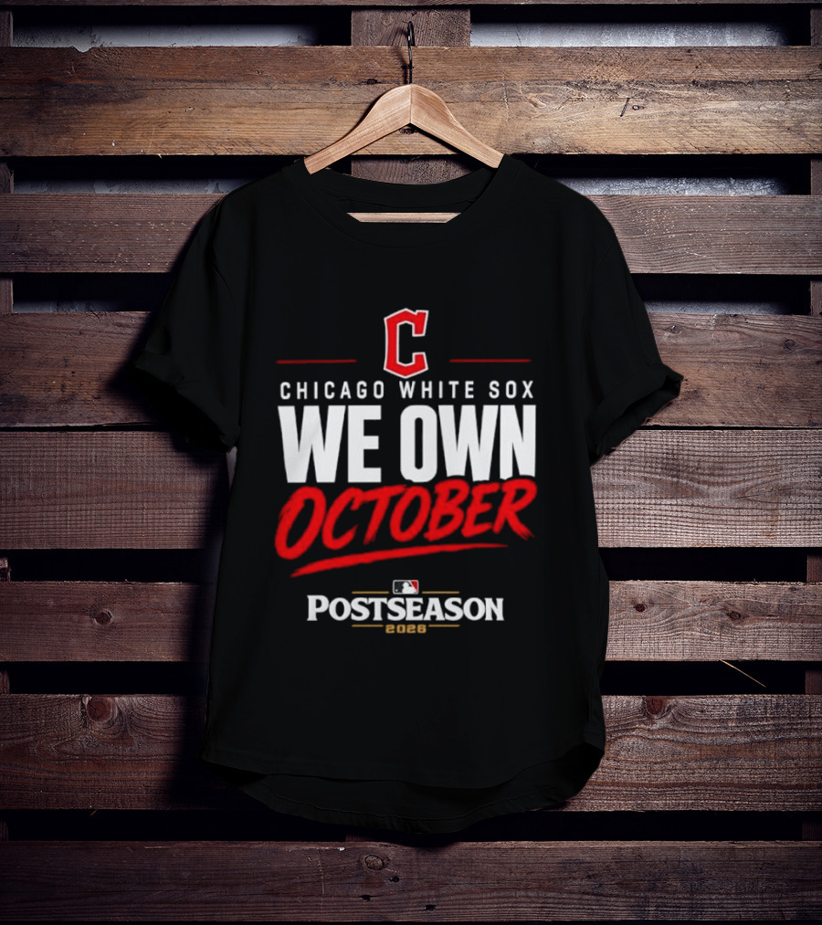 Chicago White Sox We Own October MLB Postseason 2026 T-Shirt