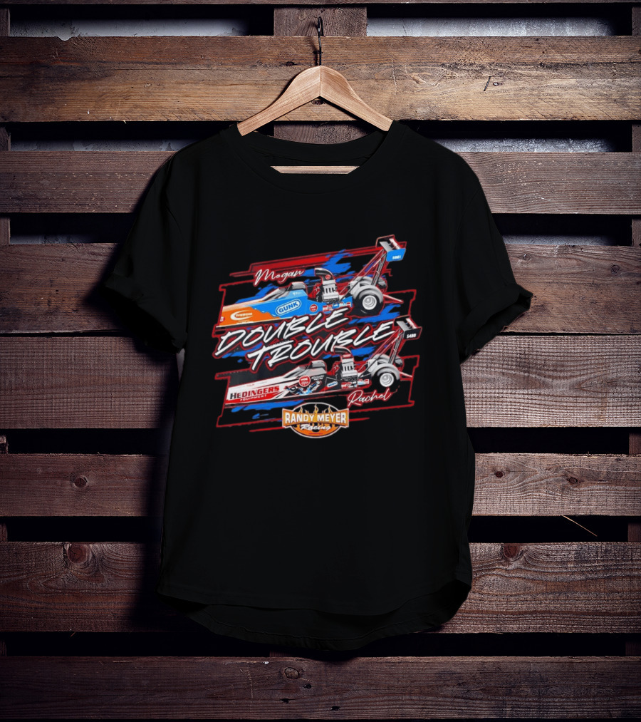 Megan Rachel Double Trouble Gunk Hedinger's Equipment Randy Meyer Racing Dragster T-Shirt