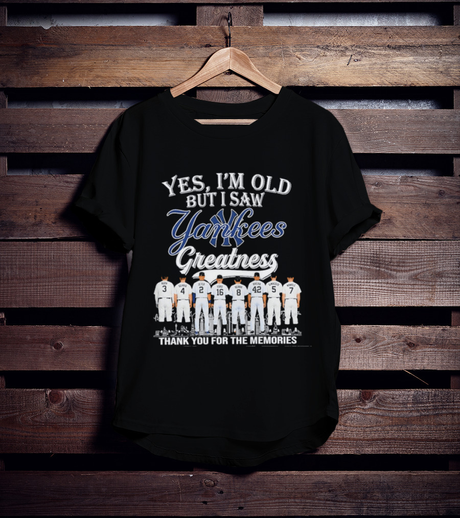 Yes I'm Old But I Saw Yankees Greatness Legends Thank You For The Memories T-Shirt