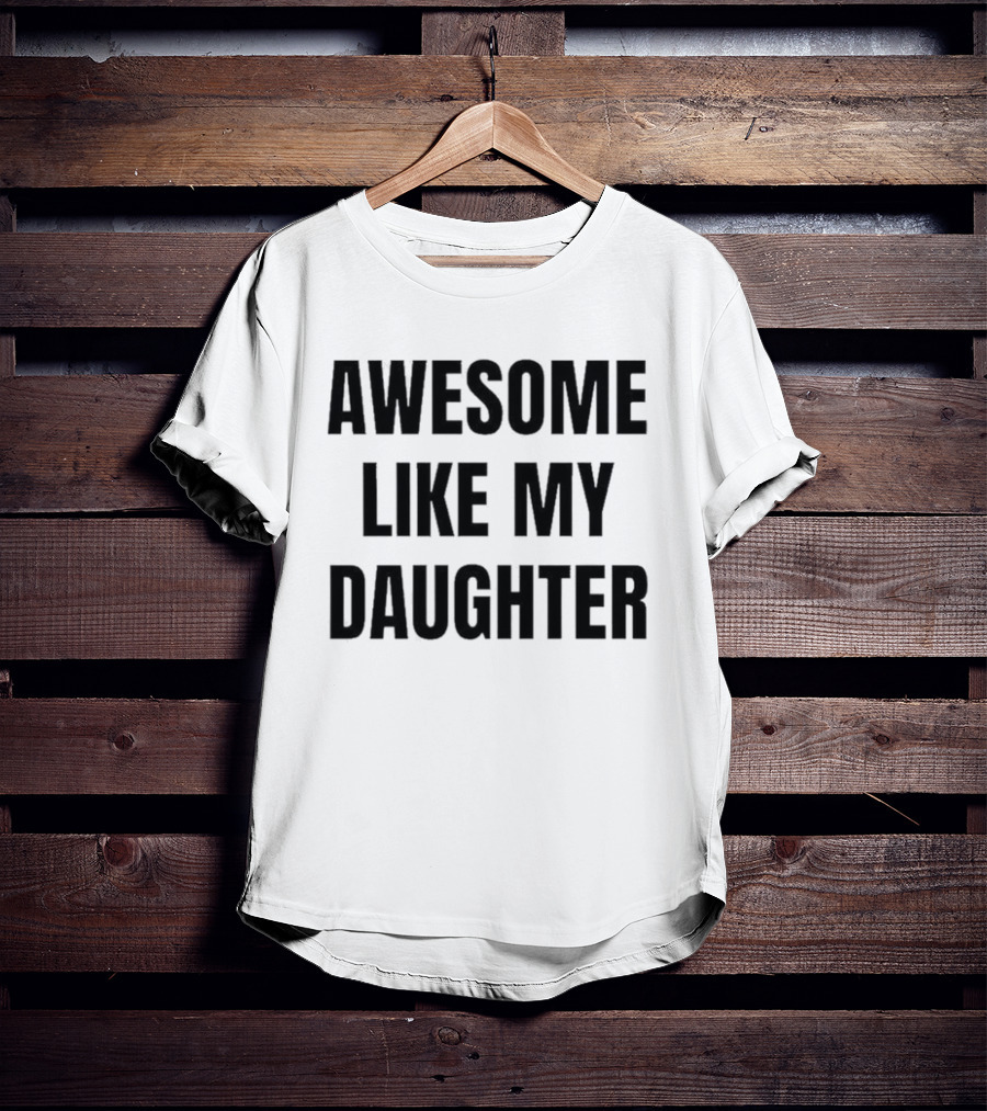 Awesome Like My Daughter Fatherhood Parenting Fun T-Shirt