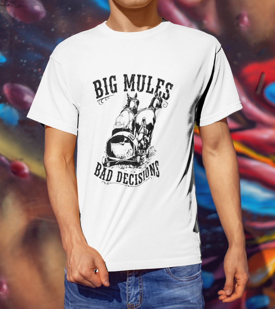 Big Mules Bad Decisions Cowboy Western Mule T-Shirt