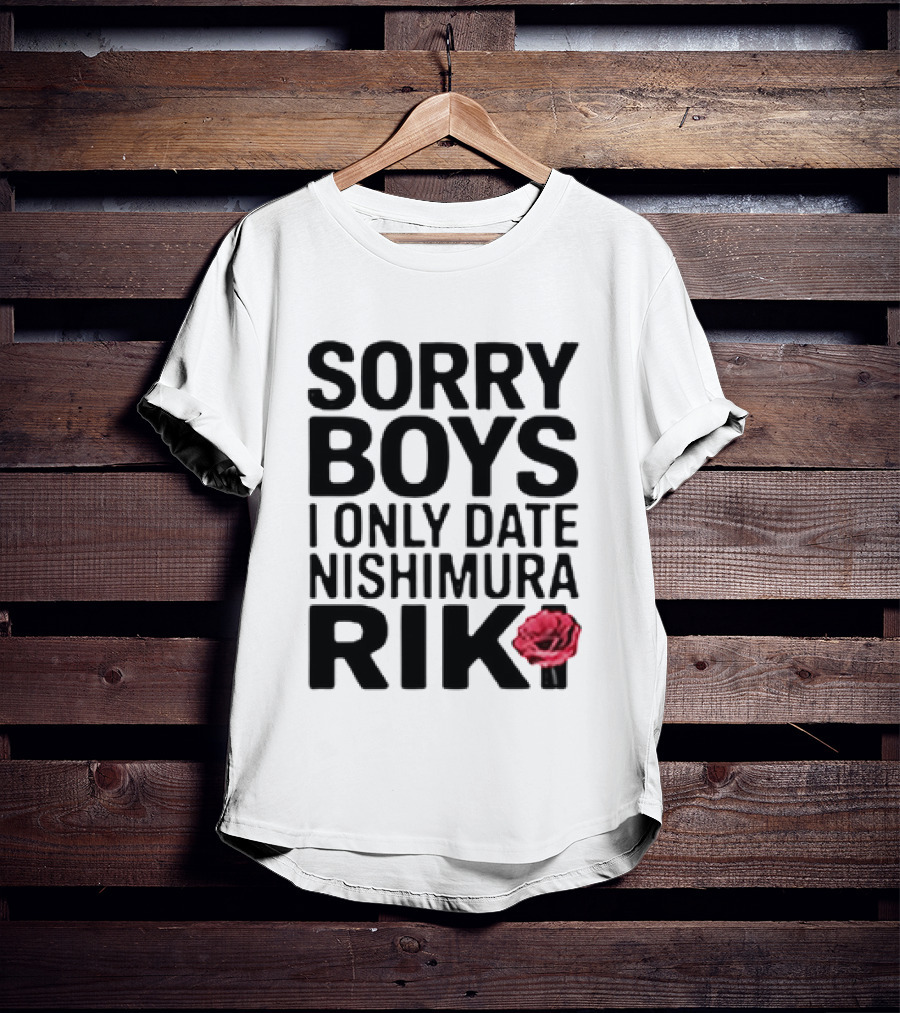 Sorry Boys I Only Date Nishimura Riki With Red Rose T-Shirt