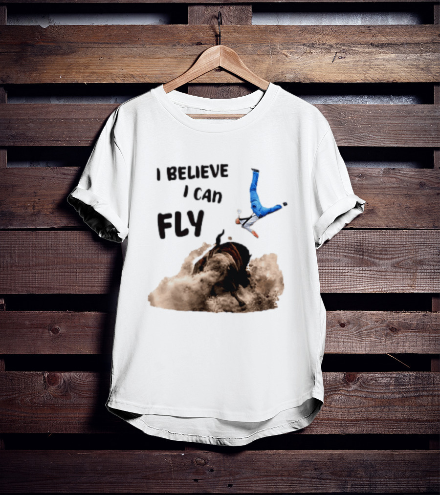 I Believe I Can Fly Bull Riding Rodeo Humor T-Shirt