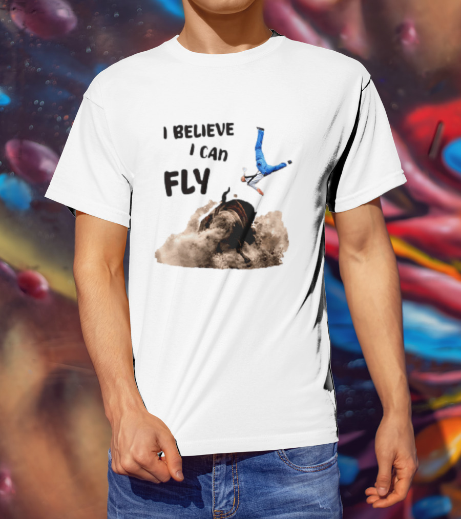 I Believe I Can Fly Bull Riding Rodeo Humor T-Shirt