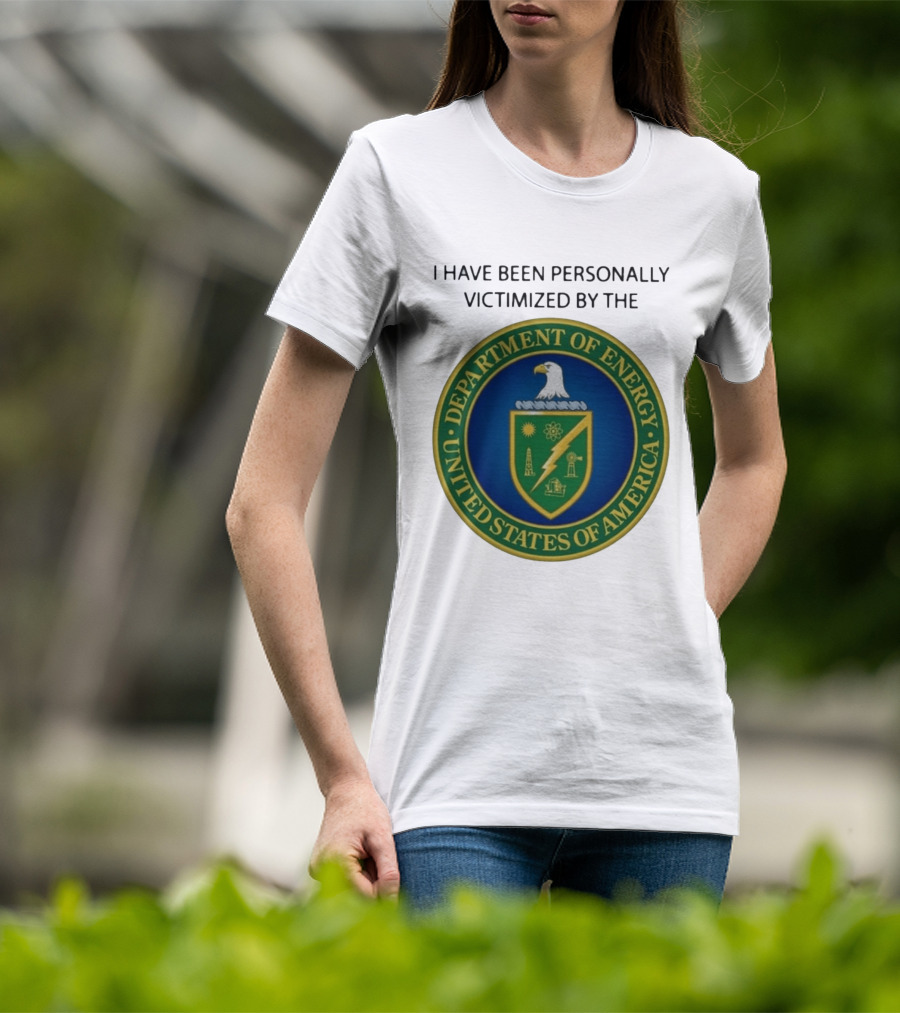 I Have Been Personally Victimized By The Department Of Energy United States Of America Eagle Seal T-Shirt