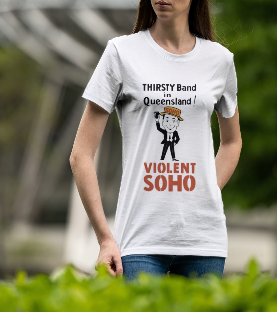Thirsty Band In Queensland Violent Soho Mr Soho T-Shirt