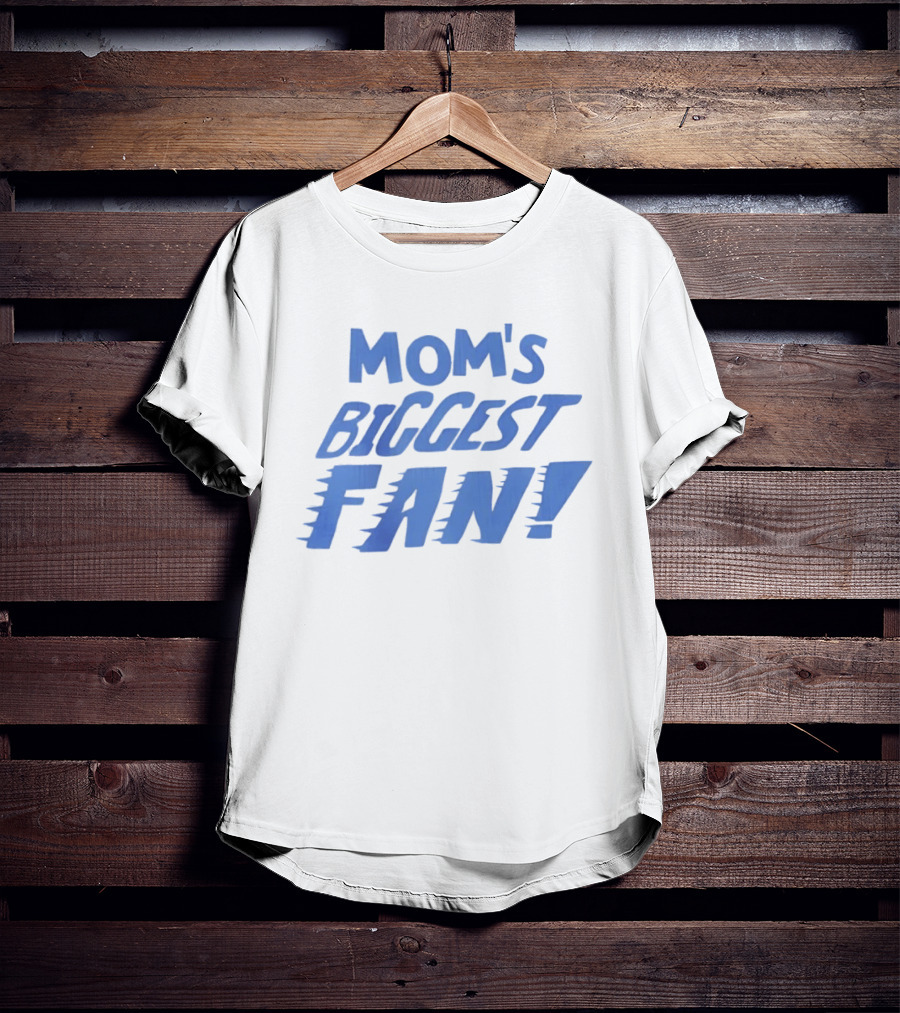 Mom's Biggest Fan! T-Shirt