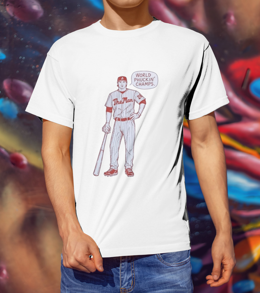 World Phuckin Champs Phillies The Man Baseball Player 28 T-Shirt