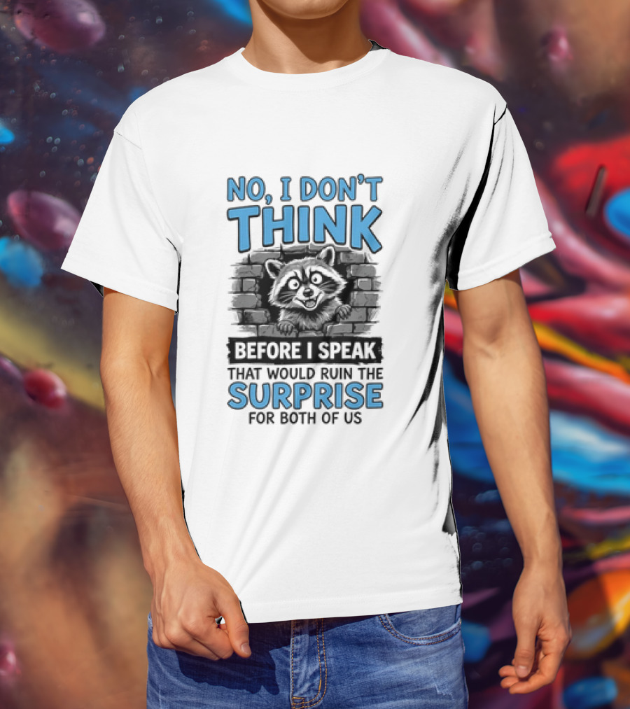 No I Don't Think Before I Speak That Would Ruin The Surprise For Both Of Us Raccoon Brick Wall T-Shirt