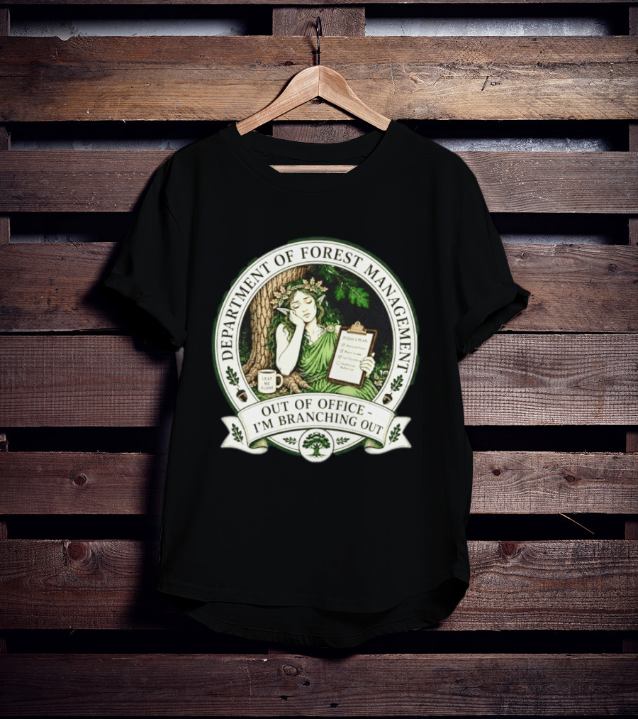 Department Of Forest Management Out Of Office I'm Branching Out Dryad T-Shirt