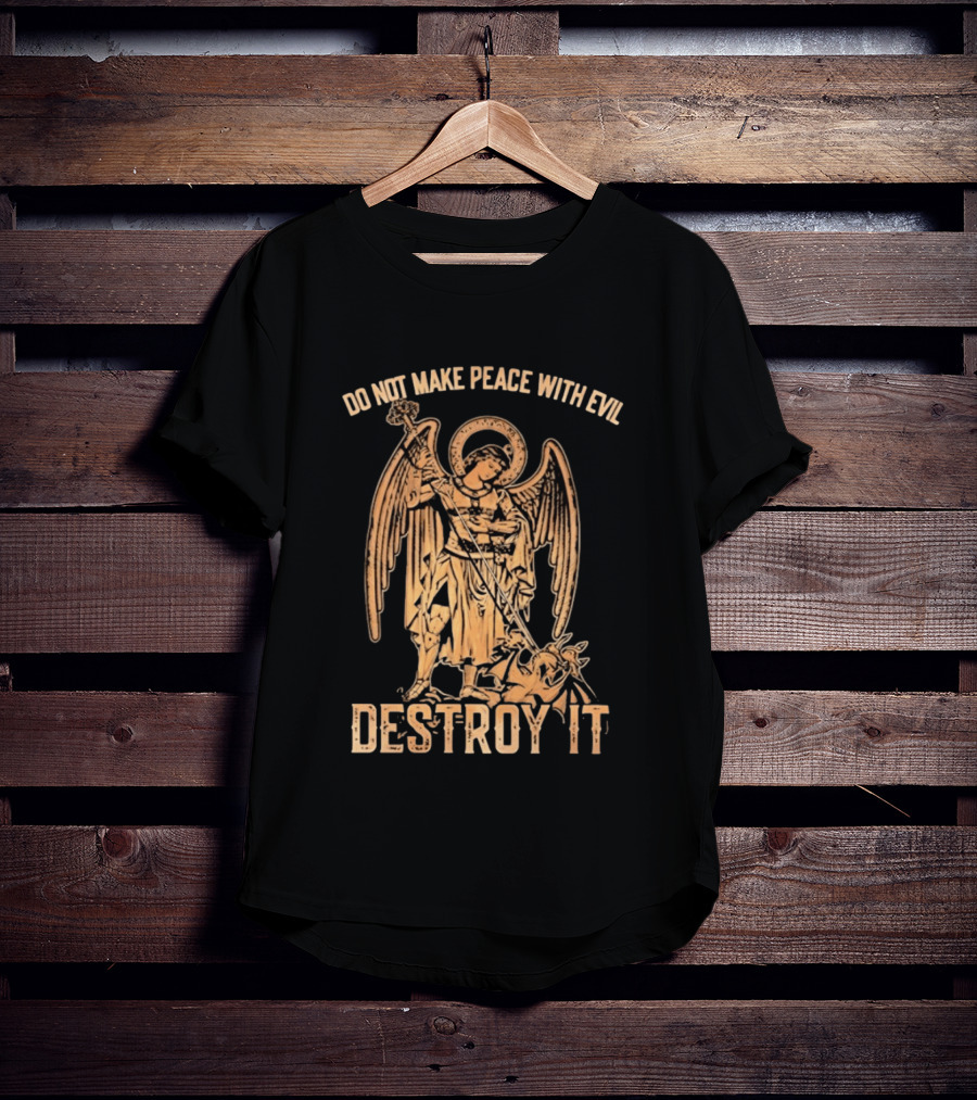Saint Michael Archangel Do Not Make Peace With Evil Destroy It Christian Warrior Motivation T-Shirt