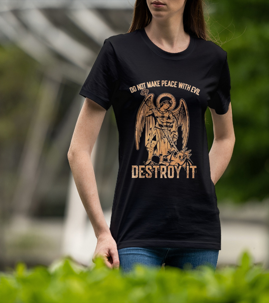 Saint Michael Archangel Do Not Make Peace With Evil Destroy It Christian Warrior Motivation T-Shirt