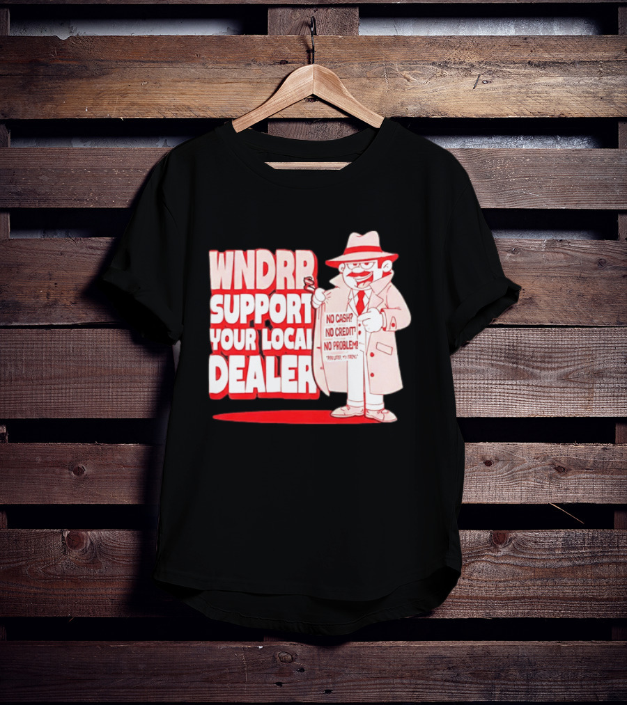 WNDPR Support Your Local Dealer No Cash No Credit No Problem T-Shirt
