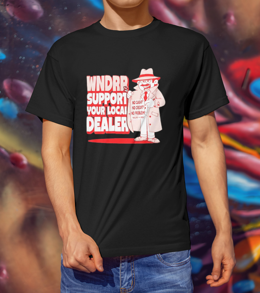 WNDPR Support Your Local Dealer No Cash No Credit No Problem T-Shirt