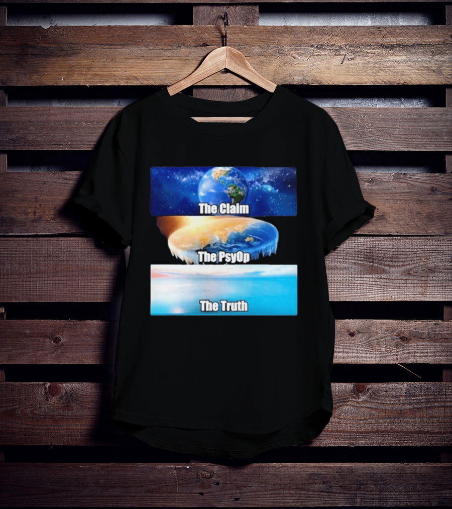The Claim The Psyop The Truth Flat Earth Meme NASA Lies Terra Realm Firmament T-Shirt