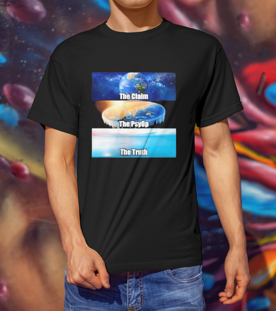 The Claim The Psyop The Truth Flat Earth Meme NASA Lies Terra Realm Firmament T-Shirt