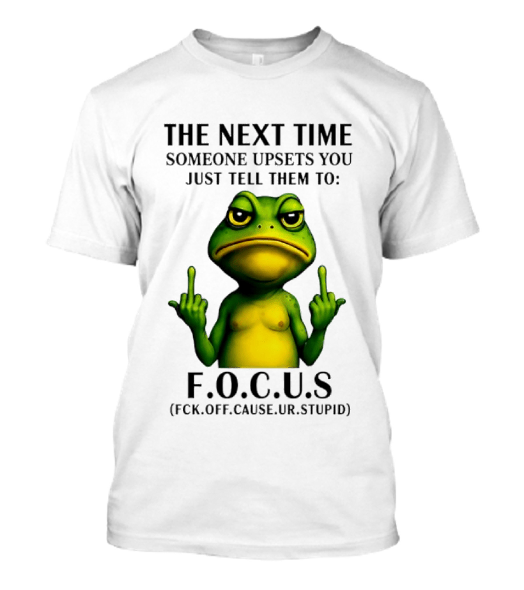 Angry Frog Middle Finger Focus Fuck Off Cause Ur Stupid T-Shirt