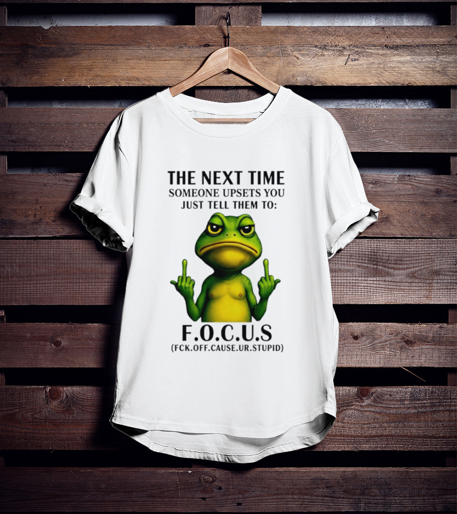 Angry Frog Middle Finger Focus Fuck Off Cause Ur Stupid T-Shirt
