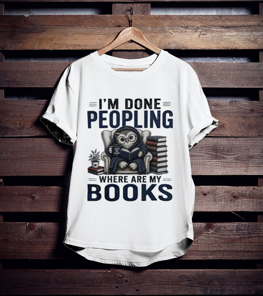 I'm Done Peopling Owl Reading Coffee Where Are My Books T-Shirt