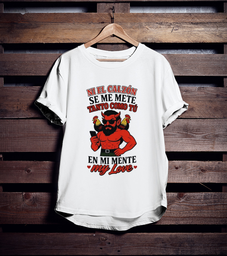 Ni El Calzón Se Me Mete Tanto Como Tú En Mi Mente My Love Demon Buff Chicken T-Shirt
