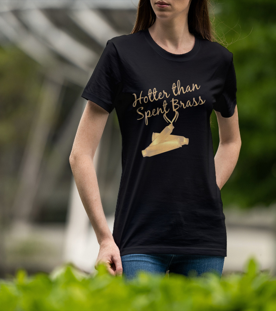 Hotter Than Spent Brass Firearm Shooting Ammunition T-Shirt