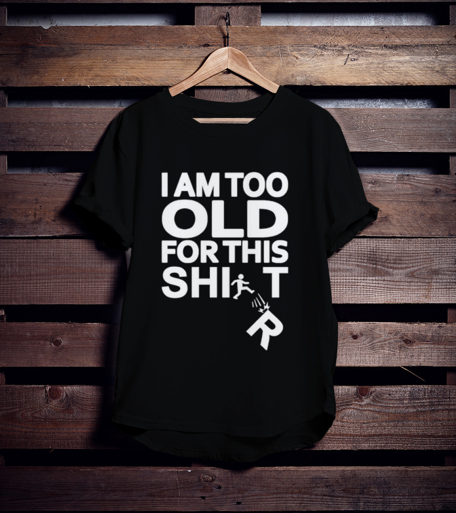 I Am Too Old For This Funny Running Stick Figure Humor T-Shirt