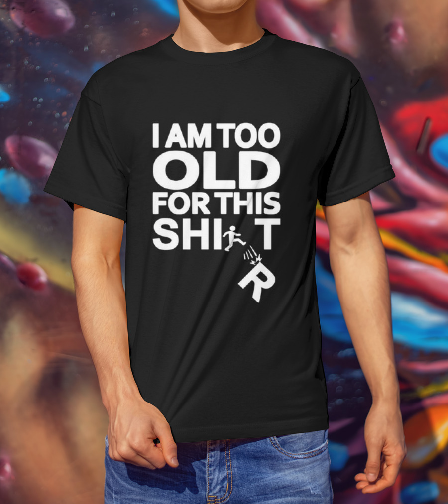 I Am Too Old For This Funny Running Stick Figure Humor T-Shirt