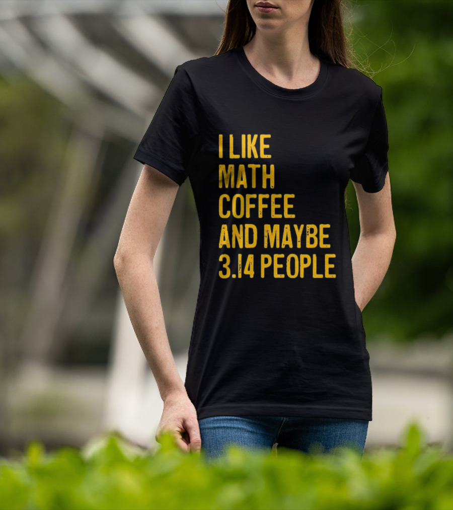 I Like Math Coffee And Maybe 3.14 People T-Shirt