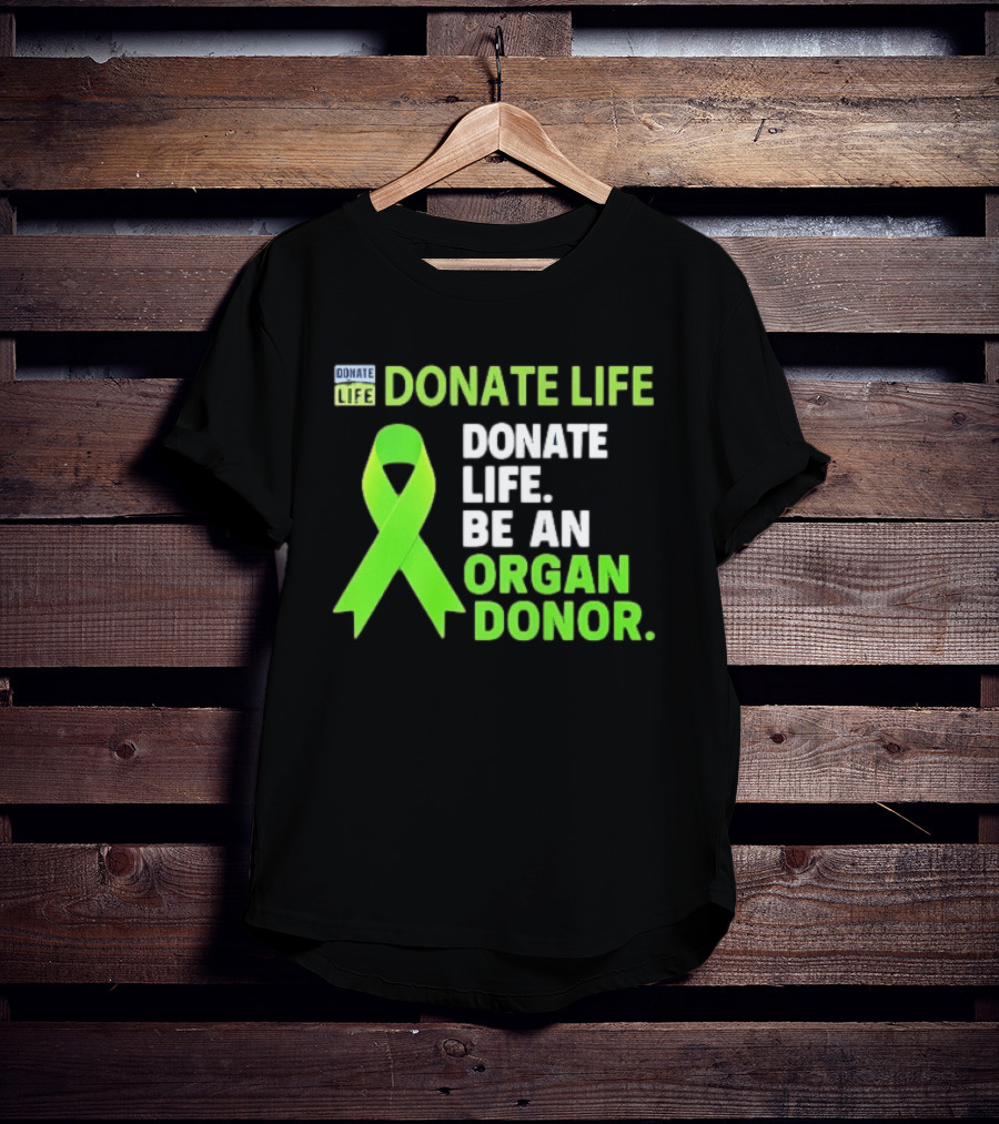 Donate Life Green Ribbon Be An Organ Donor Awareness T-Shirt