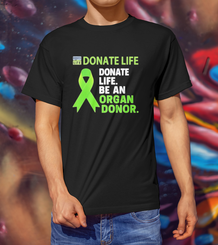 Donate Life Green Ribbon Be An Organ Donor Awareness T-Shirt