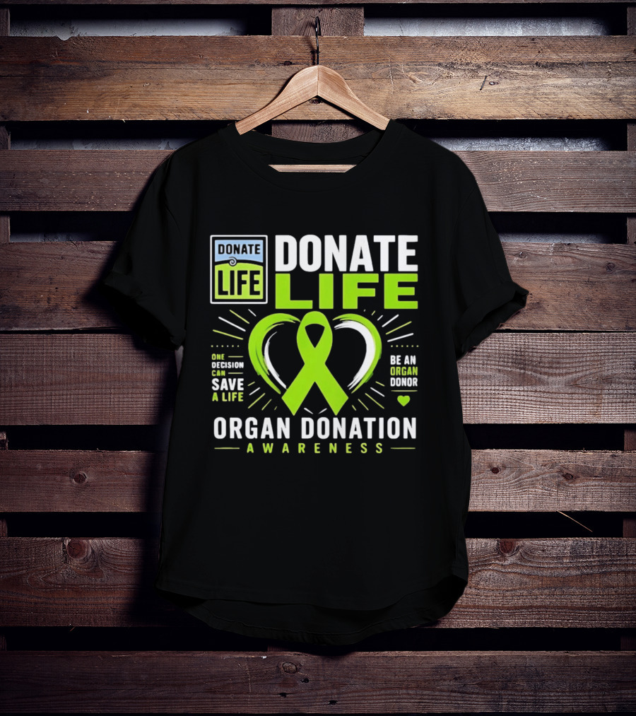 Donate Life One Decision Can Save A Life Organ Donation Awareness Be An Organ Donor T-Shirt