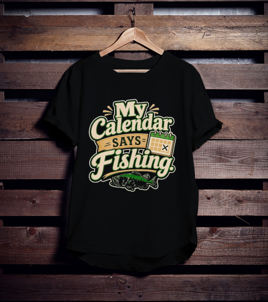 My Calendar Says Fishing Fisherman Humor With Fish And Calendar T-Shirt