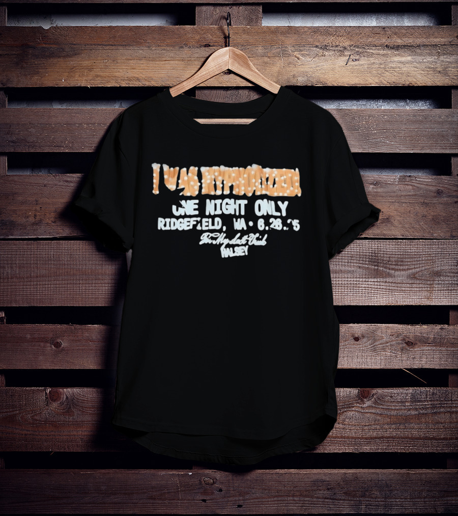 I Was Hypnotized One Night Only Ridgefield WA 6.26.25 For My Last Trick Halsey T-Shirt