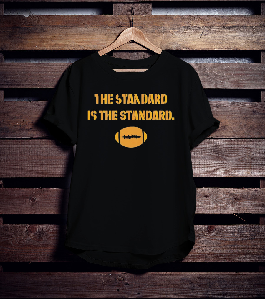 Pittsburgh Steelers The Standard Is The Standard Football T-Shirt