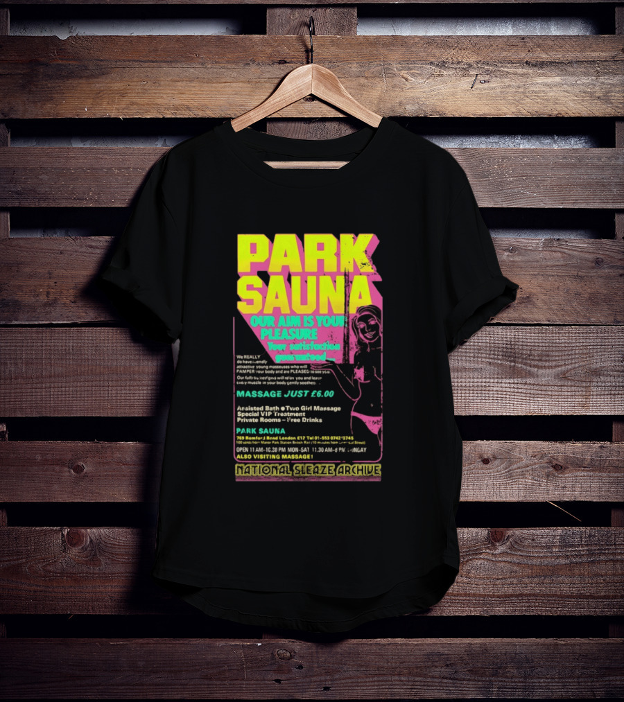 Park Sauna Our Aim Is Your Pleasure Satisfaction Guaranteed Massage Just £6 London Services Advertisement T-Shirt