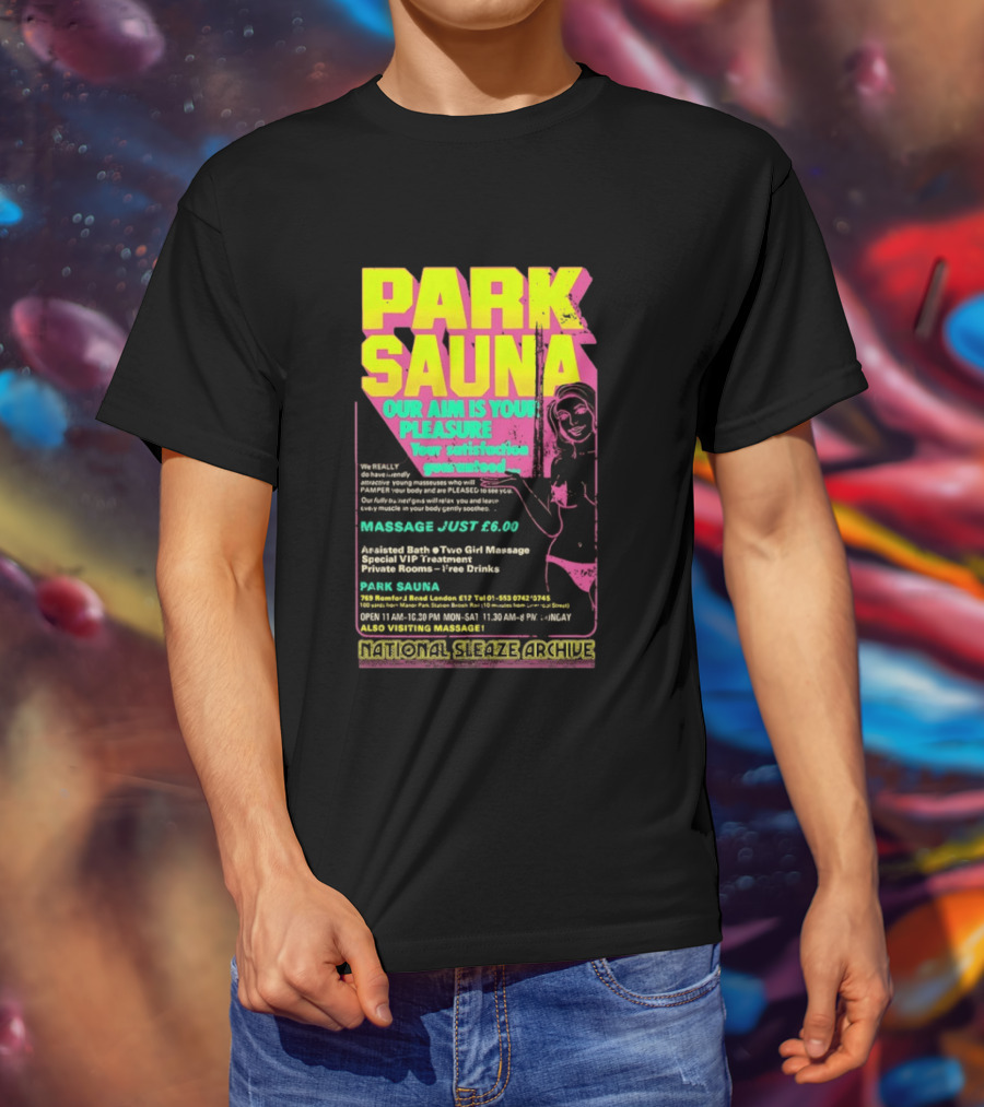 Park Sauna Our Aim Is Your Pleasure Satisfaction Guaranteed Massage Just £6 London Services Advertisement T-Shirt