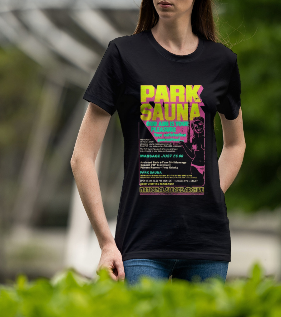 Park Sauna Our Aim Is Your Pleasure Satisfaction Guaranteed Massage Just £6 London Services Advertisement T-Shirt