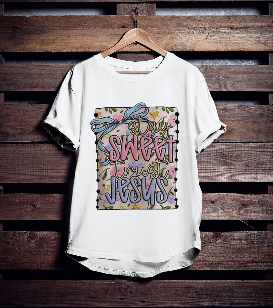 Stay Sweet Trust Jesus Floral Ribbon Christian Floral T-Shirt