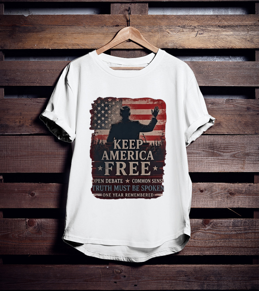 Keep America Free Truth Must Be Spoken Open Debate Common Sense One Year Remembered T-Shirt