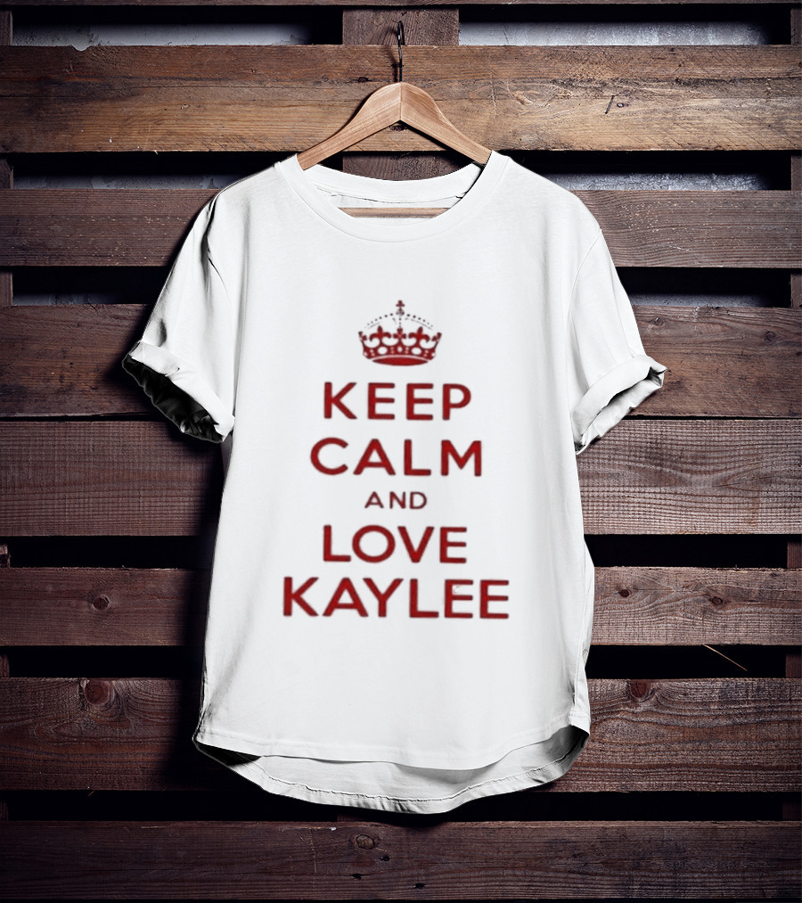Keep Calm And Love Kaylee T-Shirt