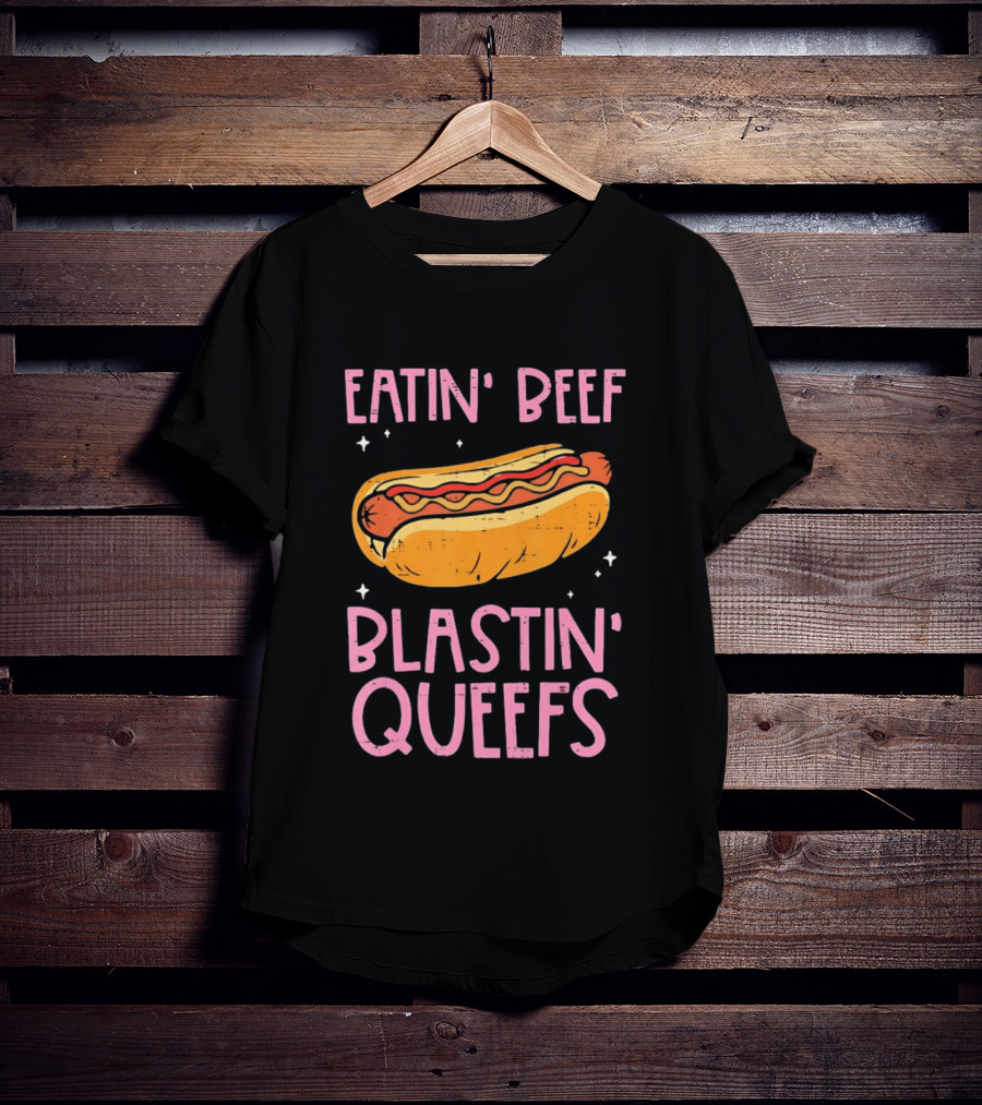 Eatin' Beef Blastin' Queefs Hot Dog Fun Humor T-Shirt