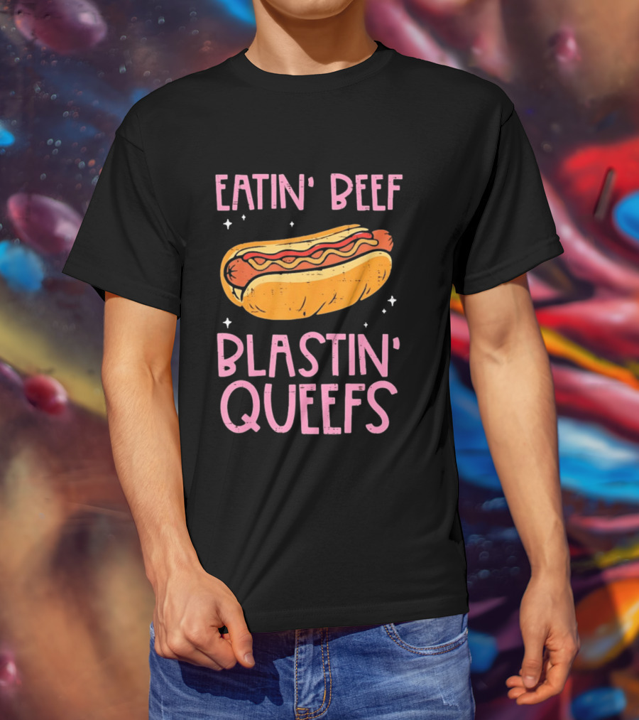 Eatin' Beef Blastin' Queefs Hot Dog Fun Humor T-Shirt