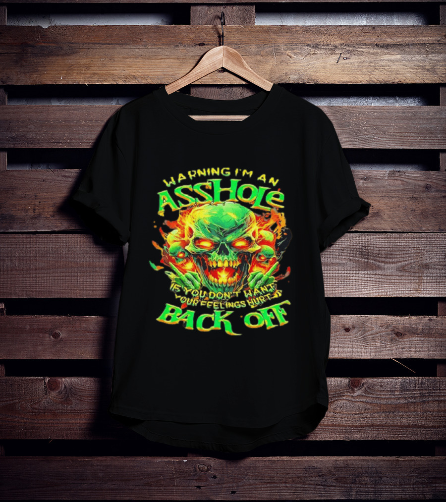 Warning I'm An Asshole Skull Back Off If You Don't Want Your Feelings Hurt T-Shirt