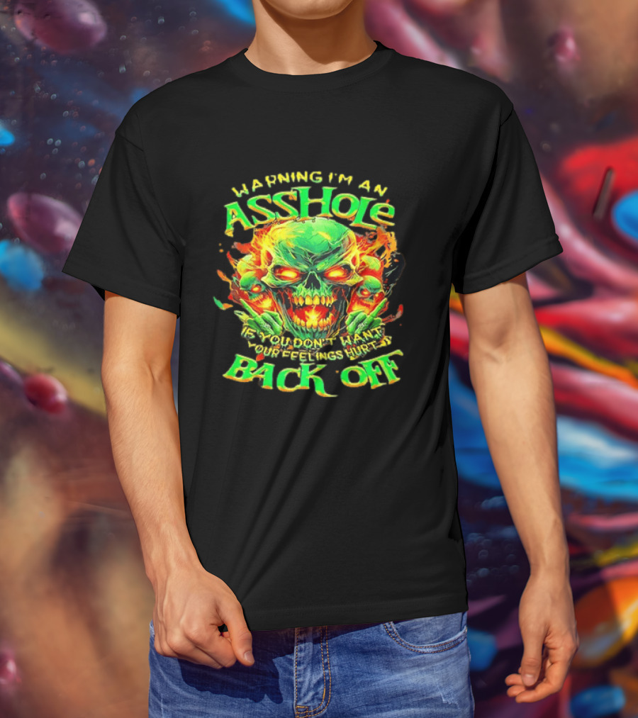 Warning I'm An Asshole Skull Back Off If You Don't Want Your Feelings Hurt T-Shirt