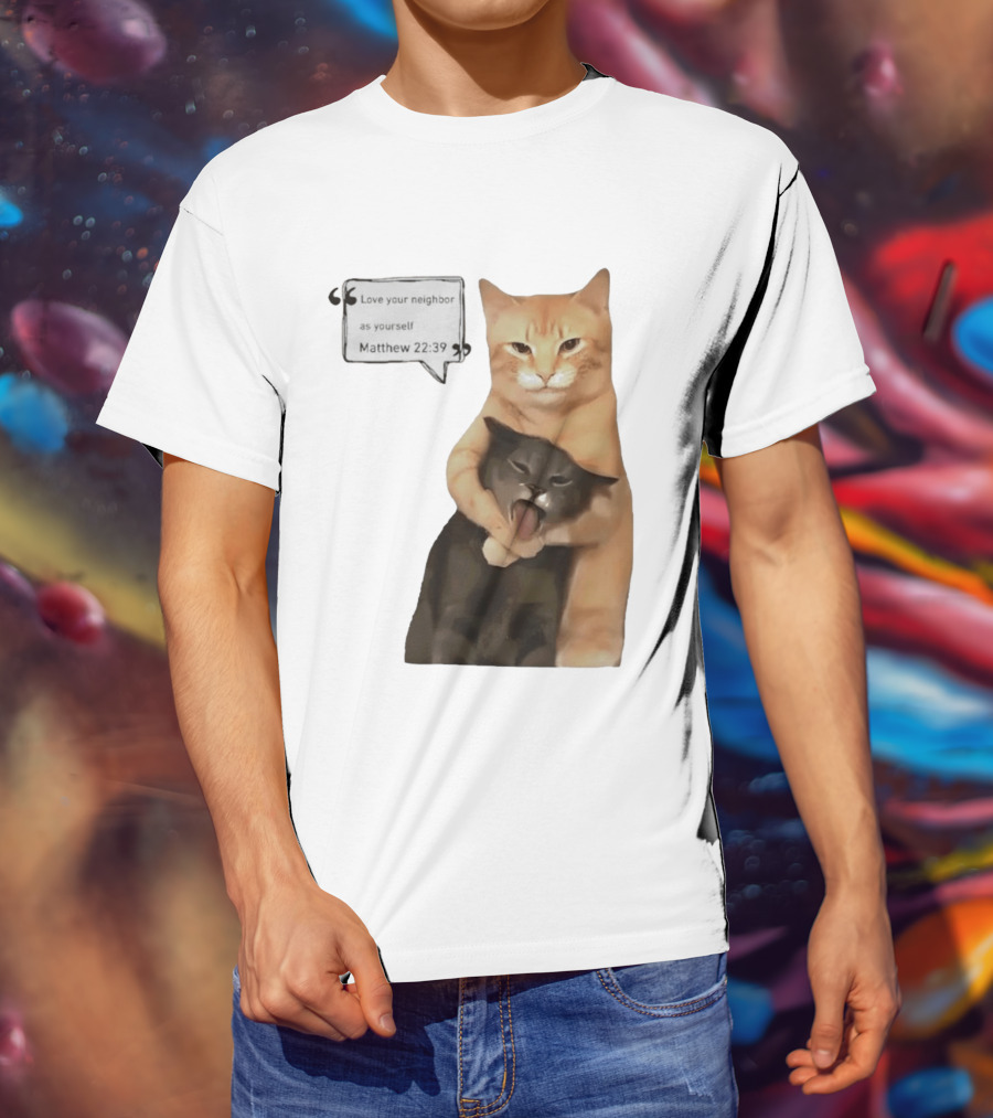 Cats Love Your Neighbor As Yourself Matthew 22:39 Hugging Cats T-Shirt