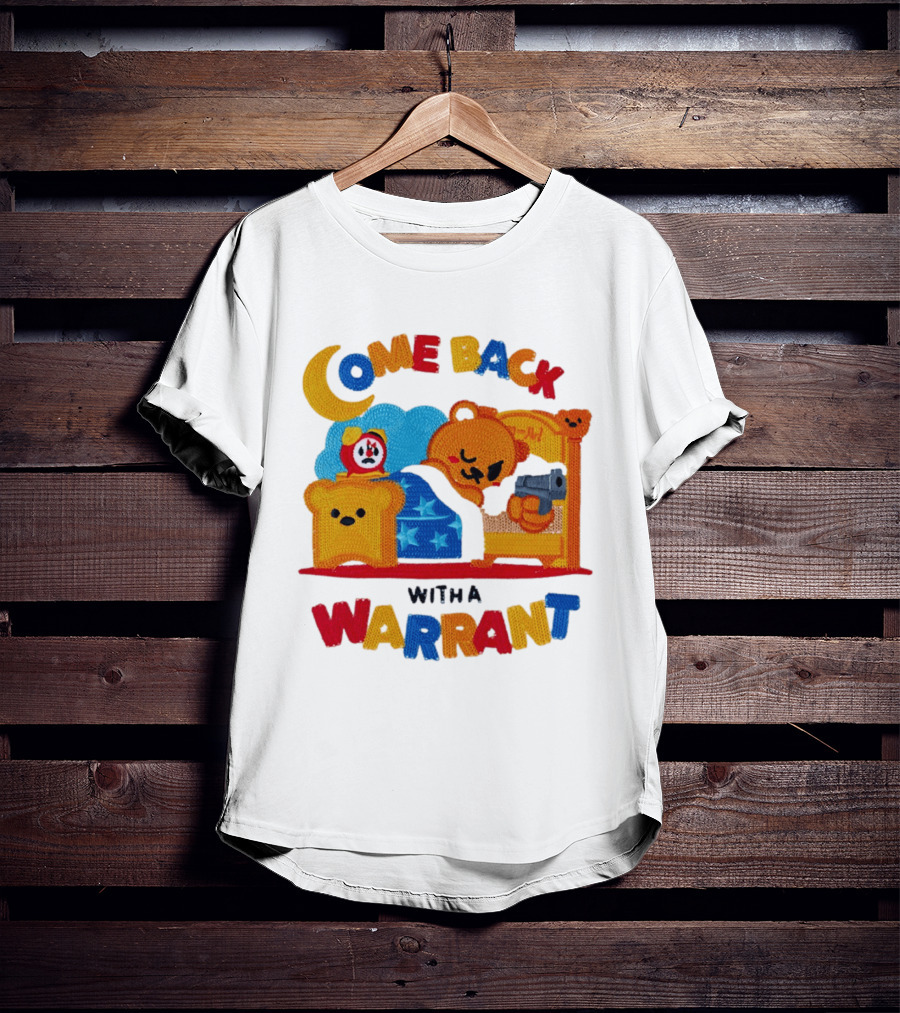 Come Back With A Warrant Bear Bedroom Embroidery T-Shirt